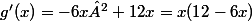 g'(x) = -6x² + 12x = x(12-6x)